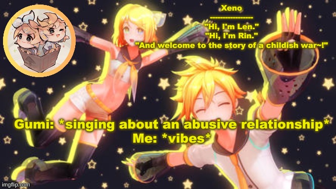 hahahahaha | Gumi: *singing about an abusive relationship*
Me: *vibes* | image tagged in len and rin temp | made w/ Imgflip meme maker