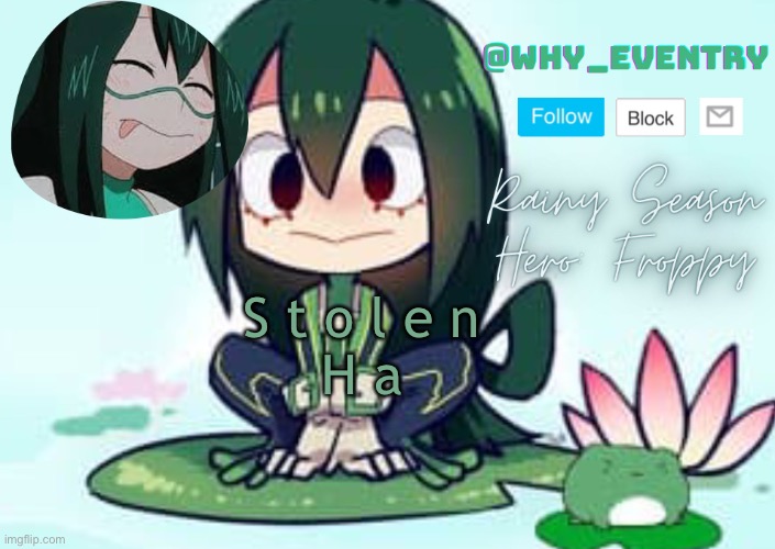 Cuz yes | S t o l e n 
H a | image tagged in why_eventry froppy template | made w/ Imgflip meme maker