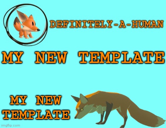New temp | MY NEW TEMPLATE; MY NEW TEMPLATE | image tagged in d-a-h fox temp | made w/ Imgflip meme maker