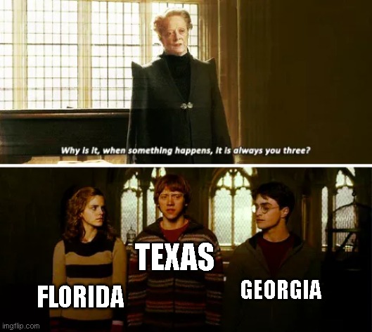 It's always something | TEXAS; GEORGIA; FLORIDA | image tagged in always you three | made w/ Imgflip meme maker