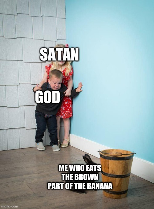 FEAR ME, MORTALS | SATAN; GOD; ME WHO EATS THE BROWN PART OF THE BANANA | made w/ Imgflip meme maker