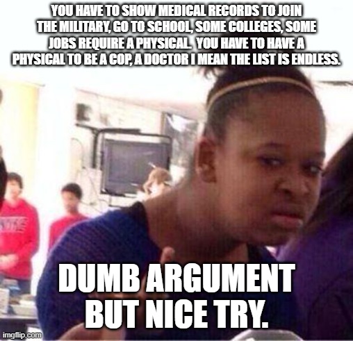 Wut? | YOU HAVE TO SHOW MEDICAL RECORDS TO JOIN THE MILITARY, GO TO SCHOOL, SOME COLLEGES, SOME JOBS REQUIRE A PHYSICAL.  YOU HAVE TO HAVE A PHYSIC | image tagged in wut | made w/ Imgflip meme maker