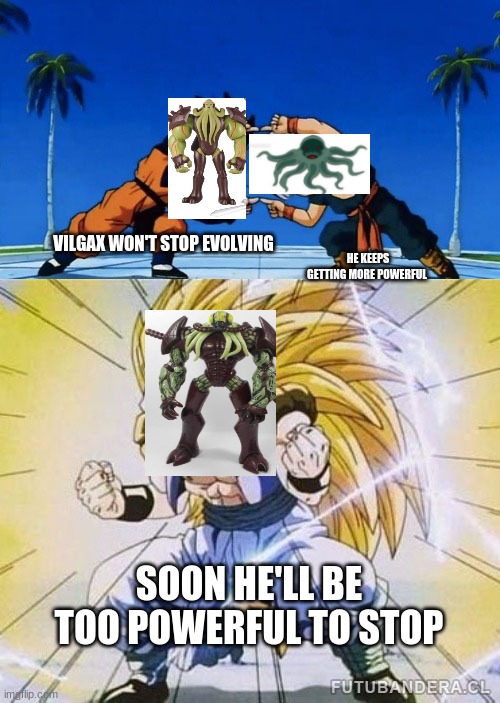 Dragon Ball Z Fusion | HE KEEPS GETTING MORE POWERFUL; VILGAX WON'T STOP EVOLVING; SOON HE'LL BE TOO POWERFUL TO STOP | image tagged in dragon ball z fusion,5YL | made w/ Imgflip meme maker