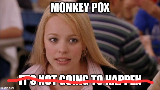 Its Not Going To Happen |  MONKEY POX; IT'S NOT GOING TO HAPPEN | image tagged in memes,its not going to happen,dallas,texas,2021 | made w/ Imgflip meme maker