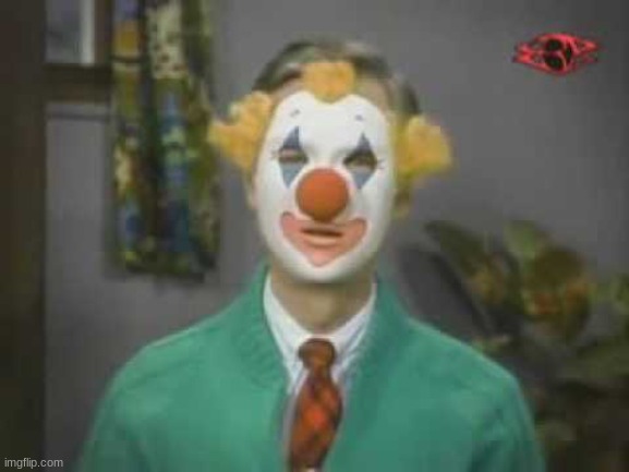 Mr. Rogers Creepy Clown | image tagged in mr rogers creepy clown | made w/ Imgflip meme maker