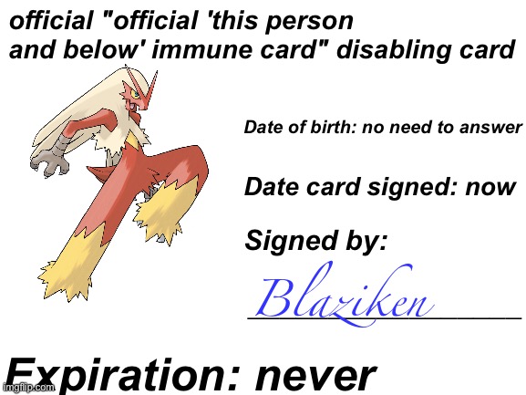 Blank White Template | official "official 'this person and below' immune card" disabling card Expiration: never Date of birth: no need to answer Date card signed:  | image tagged in blank white template | made w/ Imgflip meme maker