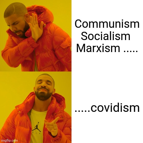 Drake Hotline Bling | Communism 
Socialism 
Marxism ..... .....covidism | image tagged in memes,drake hotline bling | made w/ Imgflip meme maker