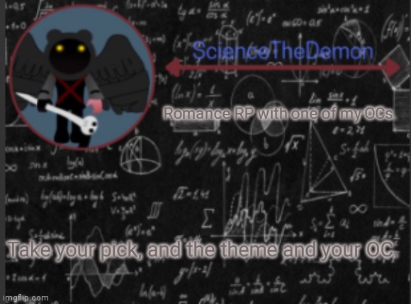 Science's template for scientists | Romance RP with one of my OCs. Take your pick, and the theme and your OC. | image tagged in science's template for scientists | made w/ Imgflip meme maker