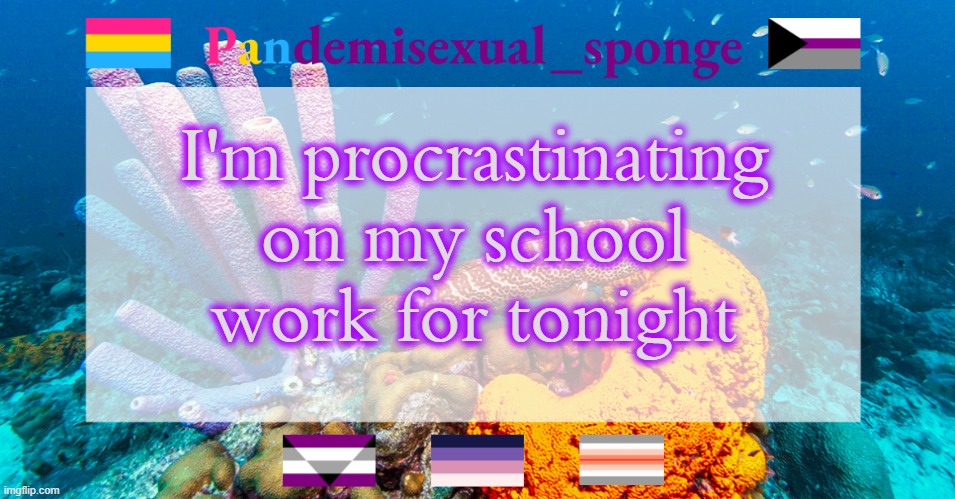 I changed my temp for anyone who cares (doubt it though) | I'm procrastinating on my school work for tonight | image tagged in pandemisexual_sponge temp,demisexual_sponge | made w/ Imgflip meme maker