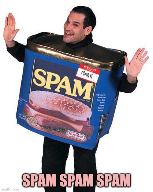 Spam | SPAM SPAM SPAM | image tagged in spam | made w/ Imgflip meme maker