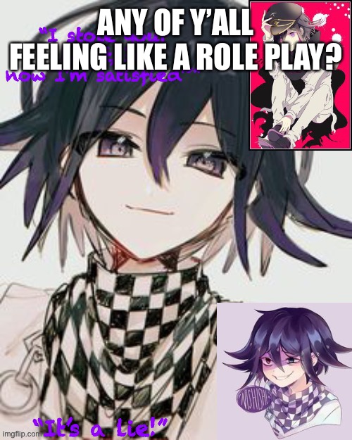 Danganropa pls | ANY OF Y’ALL FEELING LIKE A ROLE PLAY? | image tagged in kokichi furry template but more kokichi | made w/ Imgflip meme maker