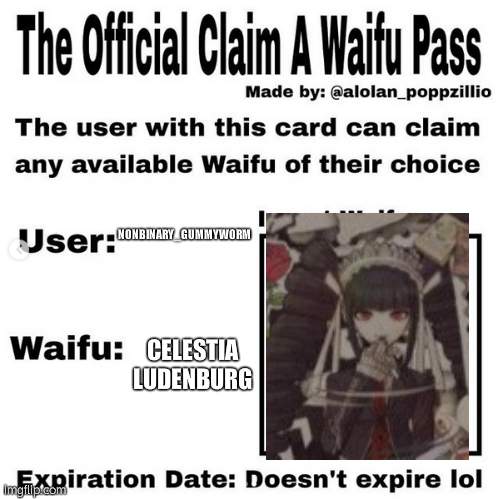 Official claim a waifu pass | NONBINARY_GUMMYWORM; CELESTIA LUDENBURG | image tagged in official claim a waifu pass | made w/ Imgflip meme maker