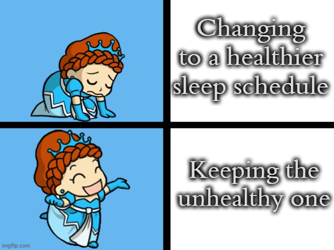 Princess Muffintop Drake meme | Changing to a healthier sleep schedule; Keeping the unhealthy one | image tagged in princess muffintop drake meme,demisexual_sponge | made w/ Imgflip meme maker