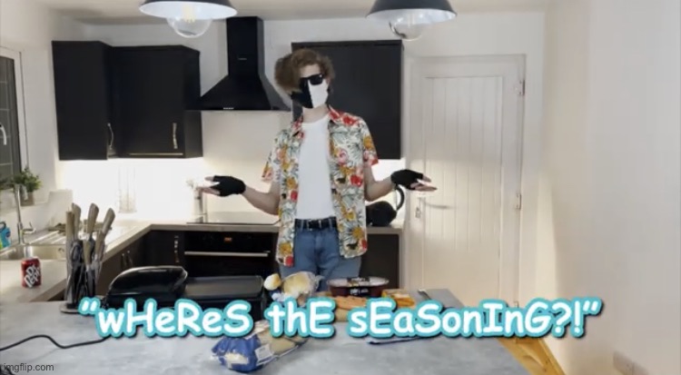 Where is i t | image tagged in wheres the seasoning | made w/ Imgflip meme maker
