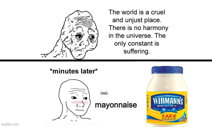 The World is a Cruel and Unjust Place | mayonnaise | image tagged in the world is a cruel and unjust place | made w/ Imgflip meme maker