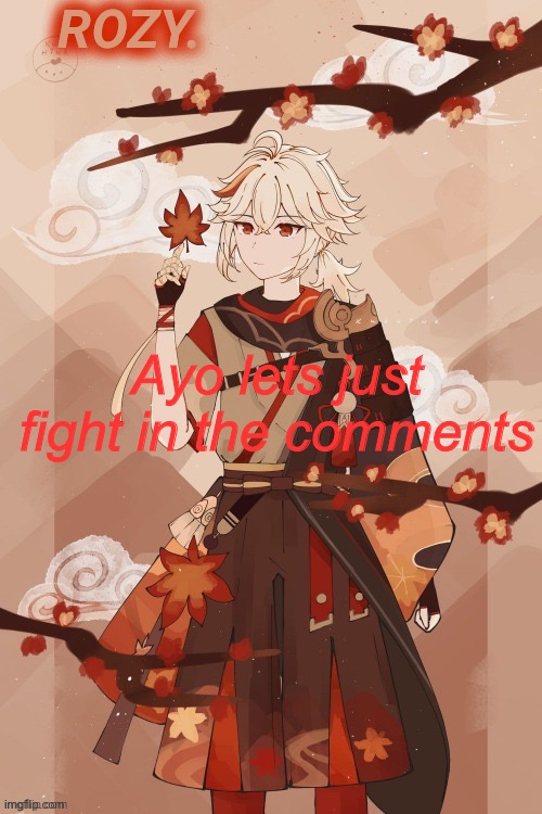 Kazuha temp made by eyiato | Ayo lets just fight in the comments | image tagged in kazuha temp made by eyiato | made w/ Imgflip meme maker