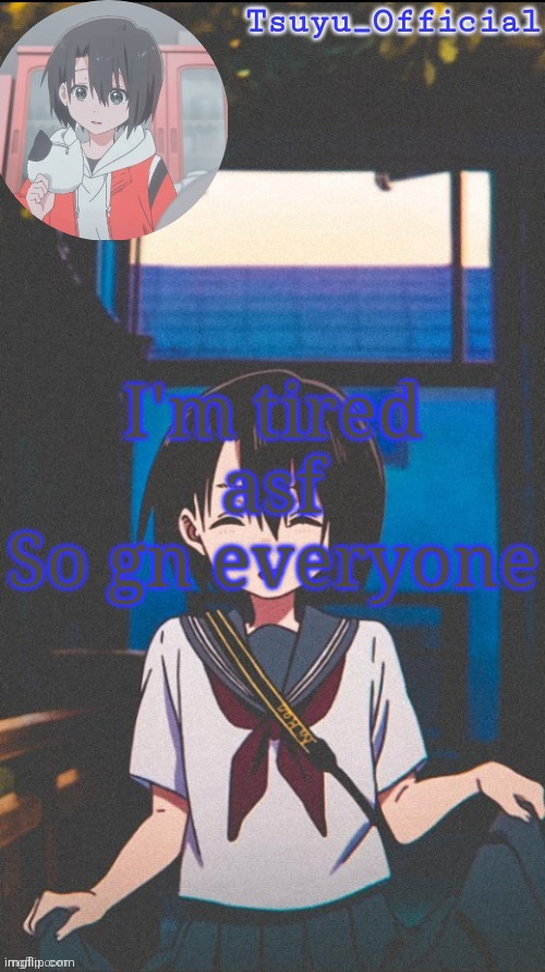 Sayonara | I'm tired asf
So gn everyone | image tagged in my yuzuru temp by sayori_senpai | made w/ Imgflip meme maker