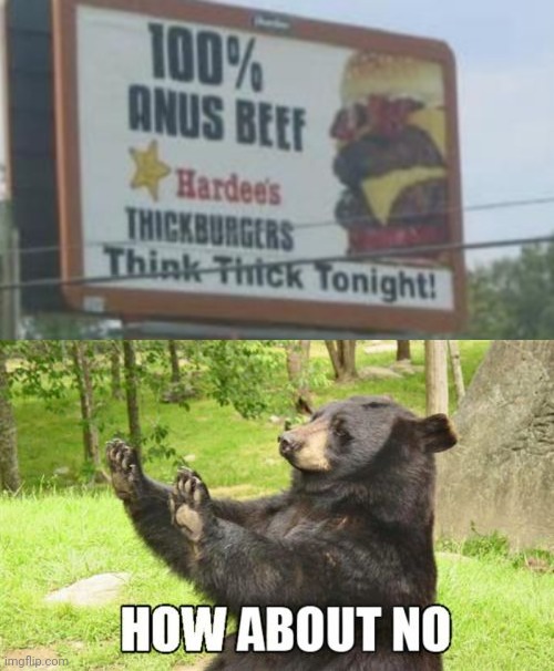 Anus beef? | image tagged in beef,funny,memes,funny memes,how about no bear,burger | made w/ Imgflip meme maker