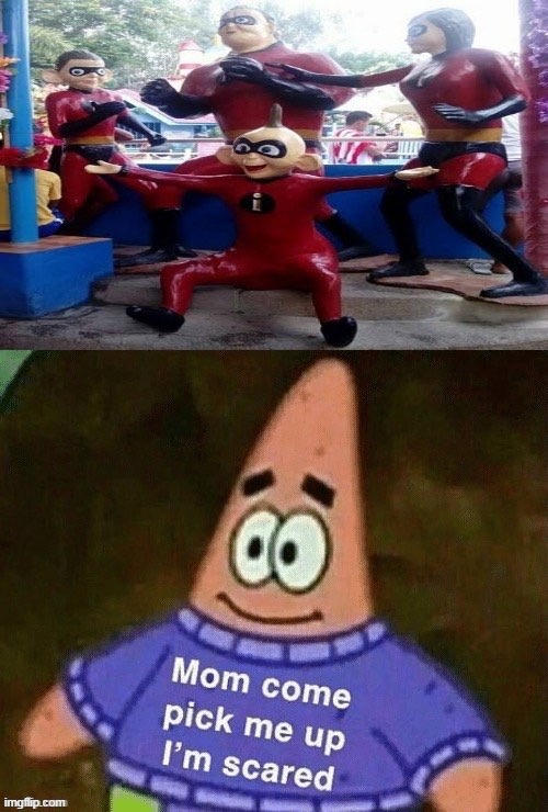 I will have nightmares, help | image tagged in patrick mom come pick me up i'm scared,meme,you had one job | made w/ Imgflip meme maker
