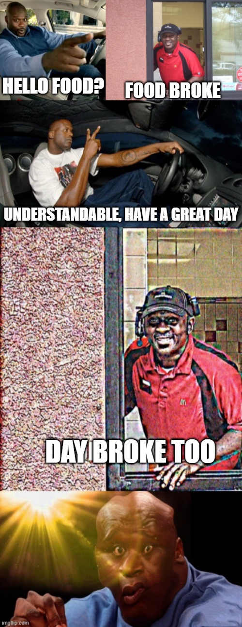 When Day Breaks | image tagged in hello food,memes,scp meme,scp,understandable have a great day,funny | made w/ Imgflip meme maker