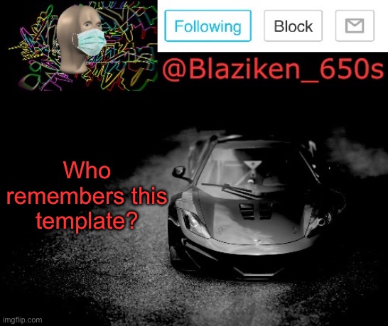 Blaziken_650s announcement | Who remembers this template? | image tagged in blaziken_650s announcement | made w/ Imgflip meme maker