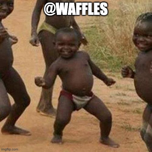 Third World Success Kid Meme | @WAFFLES | image tagged in memes,third world success kid | made w/ Imgflip meme maker