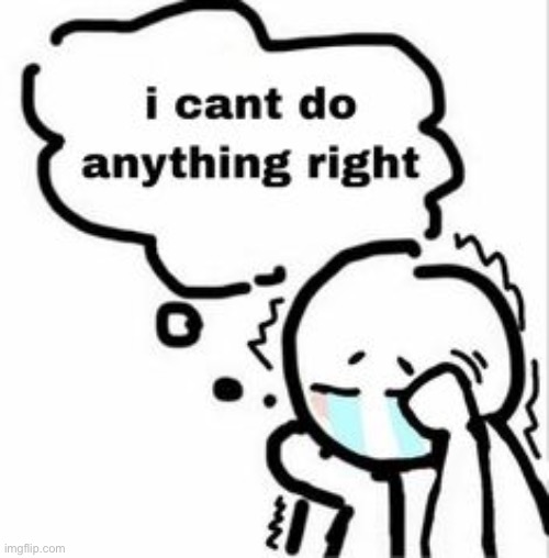 Guess who cry’s when they do something wrong, this one does | made w/ Imgflip meme maker