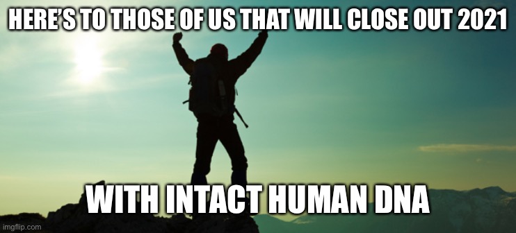 I Survived the #Zombie_Apocalypse | HERE’S TO THOSE OF US THAT WILL CLOSE OUT 2021; WITH INTACT HUMAN DNA | image tagged in i survived the zombie_apocalypse | made w/ Imgflip meme maker