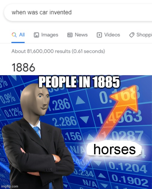 and that's true | PEOPLE IN 1885; horses | image tagged in empty stonks,horses | made w/ Imgflip meme maker