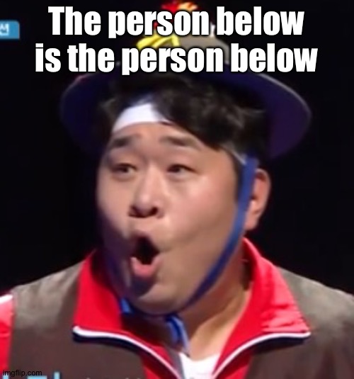 Call me Shiyu now | The person below is the person below | image tagged in pogging seyoon higher quality | made w/ Imgflip meme maker