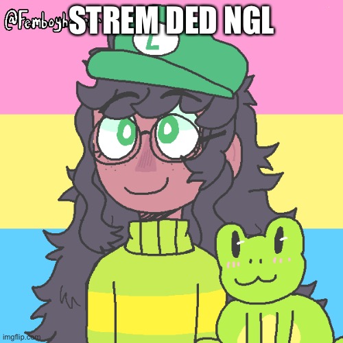 Ram3n picOoO- | STREM DED NGL | image tagged in ram3n picooo- | made w/ Imgflip meme maker