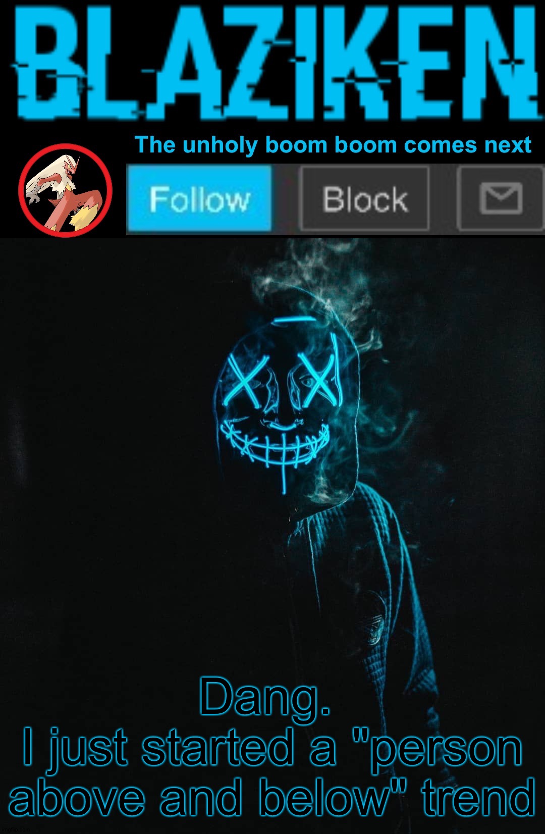 Blaziken announcement template V2 | Dang. 
I just started a "person above and below" trend | image tagged in blaziken announcement template v2 | made w/ Imgflip meme maker