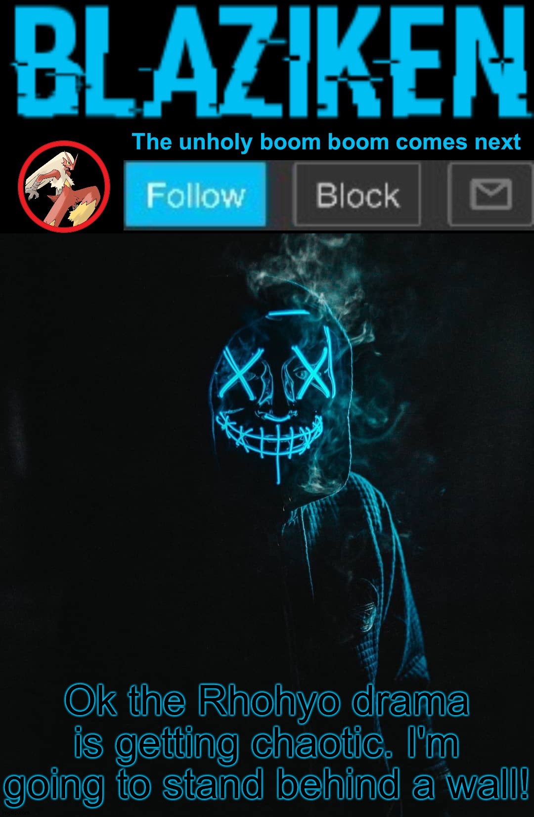 Blaziken announcement template V2 | Ok the Rhohyo drama is getting chaotic. I'm going to stand behind a wall! | image tagged in blaziken announcement template v2 | made w/ Imgflip meme maker