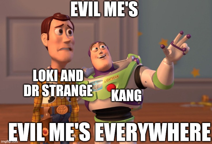 Kangs everywhere | EVIL ME'S; KANG; LOKI AND DR STRANGE; EVIL ME'S EVERYWHERE | image tagged in memes,x x everywhere | made w/ Imgflip meme maker