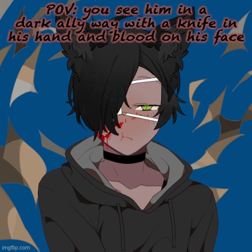 Kurisu in picrew again because why not | POV: you see him in a dark ally way with a knife in his hand and blood on his face | image tagged in kurisu in picrew again because why not | made w/ Imgflip meme maker