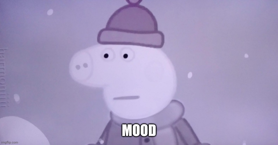 Depressed Peppa | MOOD | image tagged in depressed peppa | made w/ Imgflip meme maker