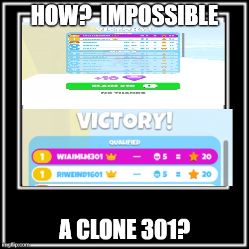 Impossible what meme | HOW?  IMPOSSIBLE; A CLONE 301? | image tagged in what how | made w/ Imgflip meme maker
