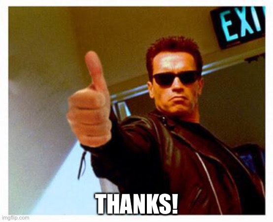 terminator thumbs up | THANKS! | image tagged in terminator thumbs up | made w/ Imgflip meme maker