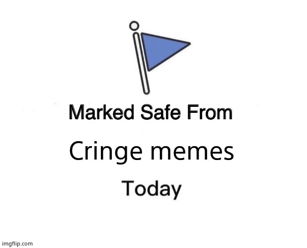Marked Safe From | Cringe memes | image tagged in memes,marked safe from | made w/ Imgflip meme maker