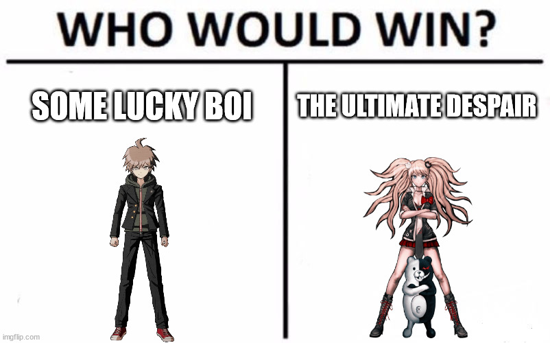 Im for the Lucky Boi | SOME LUCKY BOI; THE ULTIMATE DESPAIR | image tagged in memes,who would win | made w/ Imgflip meme maker
