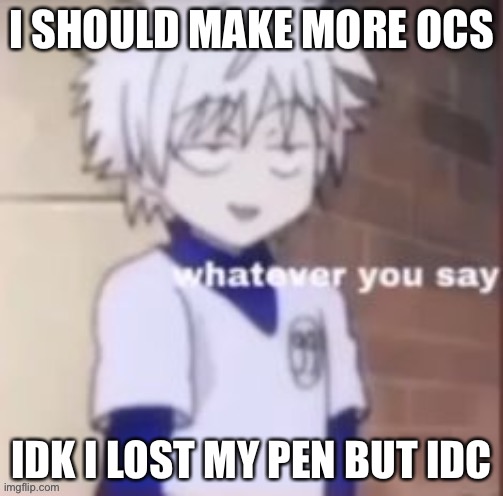 Life is pain, anyway (Cinna Note: Smae) | I SHOULD MAKE MORE OCS; IDK I LOST MY PEN BUT IDC | made w/ Imgflip meme maker