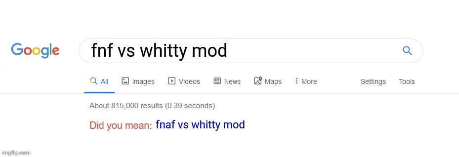 this happens to me all the time | fnf vs whitty mod; fnaf vs whitty mod | image tagged in did you mean | made w/ Imgflip meme maker