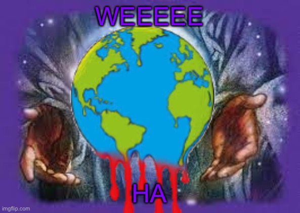 Ha | WEEEEE; HA | image tagged in temp | made w/ Imgflip meme maker