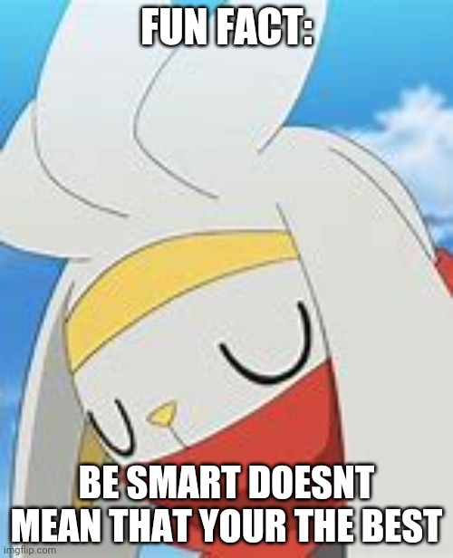 Smart Bunny | FUN FACT:; BE SMART DOESNT MEAN THAT YOUR THE BEST | image tagged in smart bunny | made w/ Imgflip meme maker