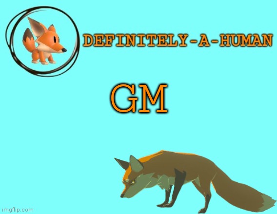 Gm | GM | image tagged in d-a-h fox temp | made w/ Imgflip meme maker