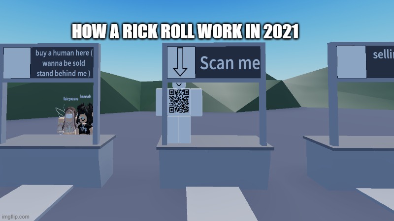 HOW A RICK ROLL WORK IN 2021 | image tagged in roblox,rickroll | made w/ Imgflip meme maker