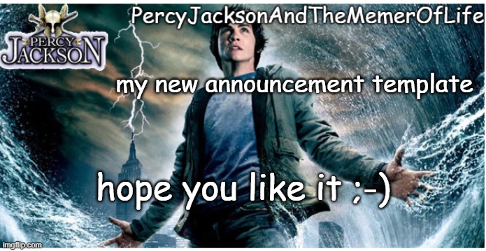 hope you like it ;-) | my new announcement template; hope you like it ;-) | image tagged in percyjacksonandthememeroflife's announcement template | made w/ Imgflip meme maker