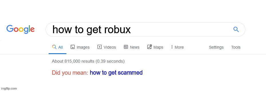 Did you mean? | how to get robux; how to get scammed | image tagged in did you mean | made w/ Imgflip meme maker