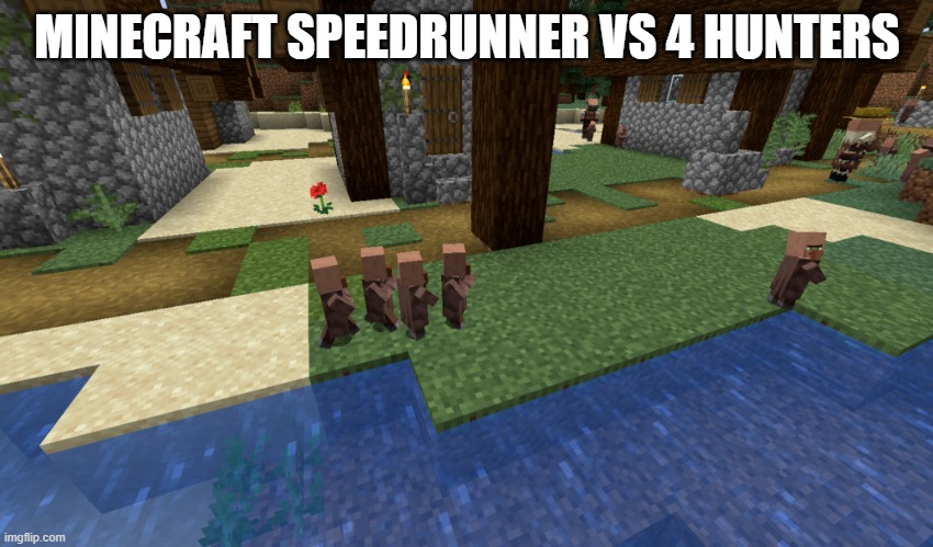 Speedrunner vs 4 hunters | MINECRAFT SPEEDRUNNER VS 4 HUNTERS | image tagged in gaming | made w/ Imgflip meme maker