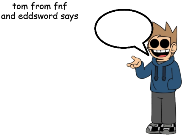 tom from fnf and eddsword says Blank Meme Template